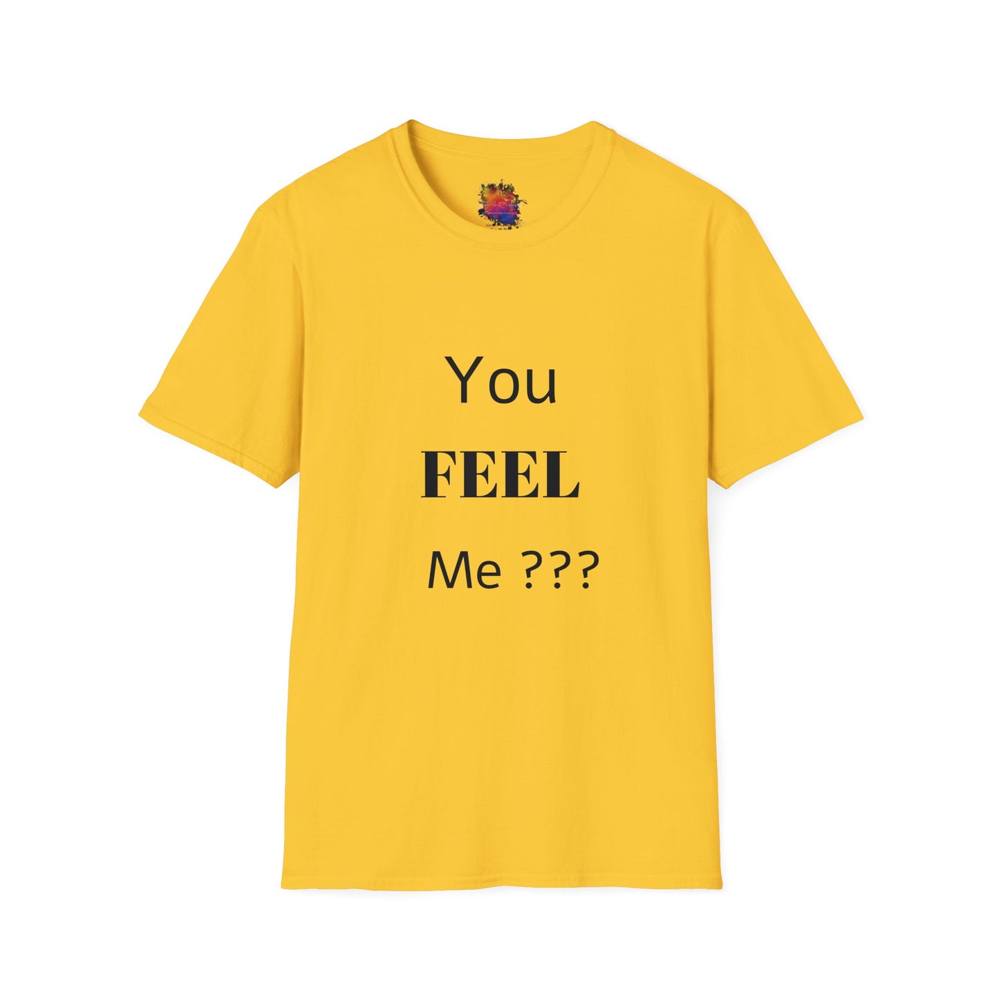 You FEEL Me? Unisex Softstyle T-Shirt