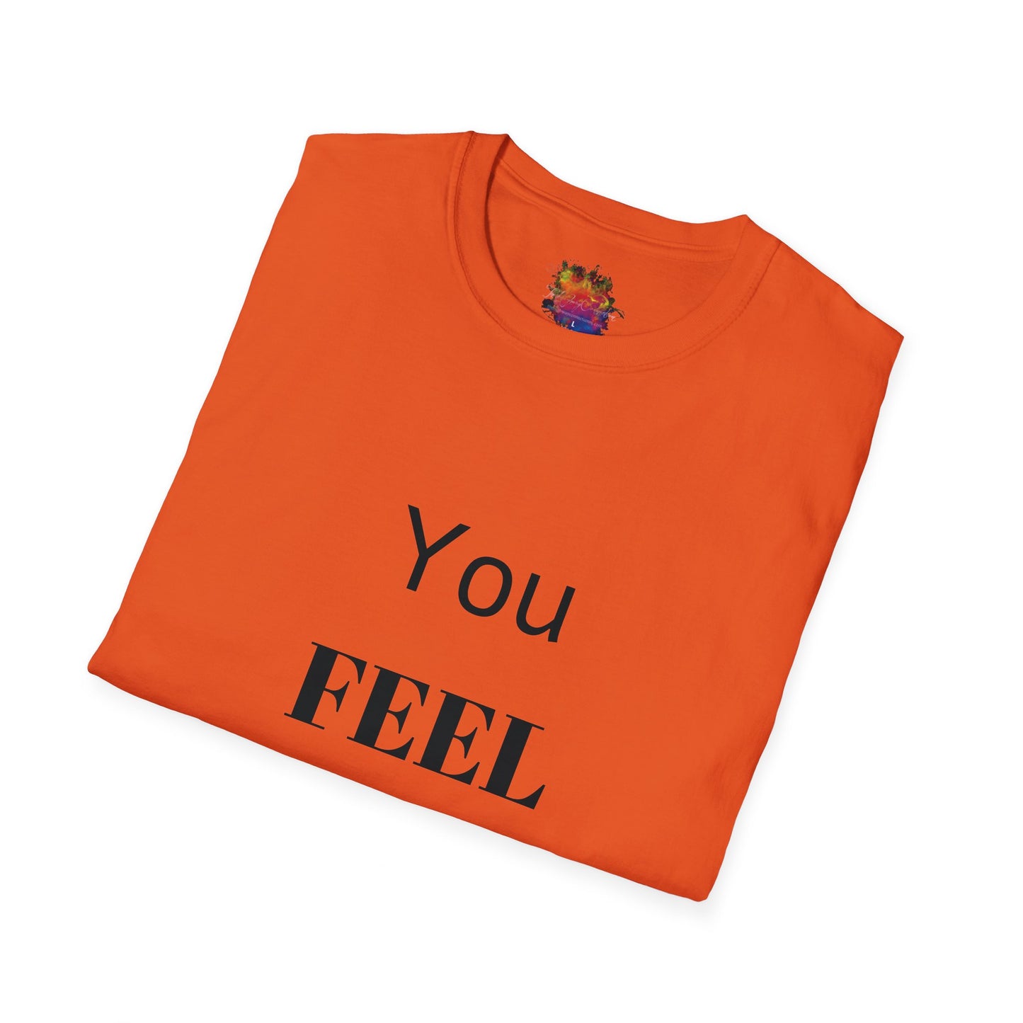 You FEEL Me? Unisex Softstyle T-Shirt