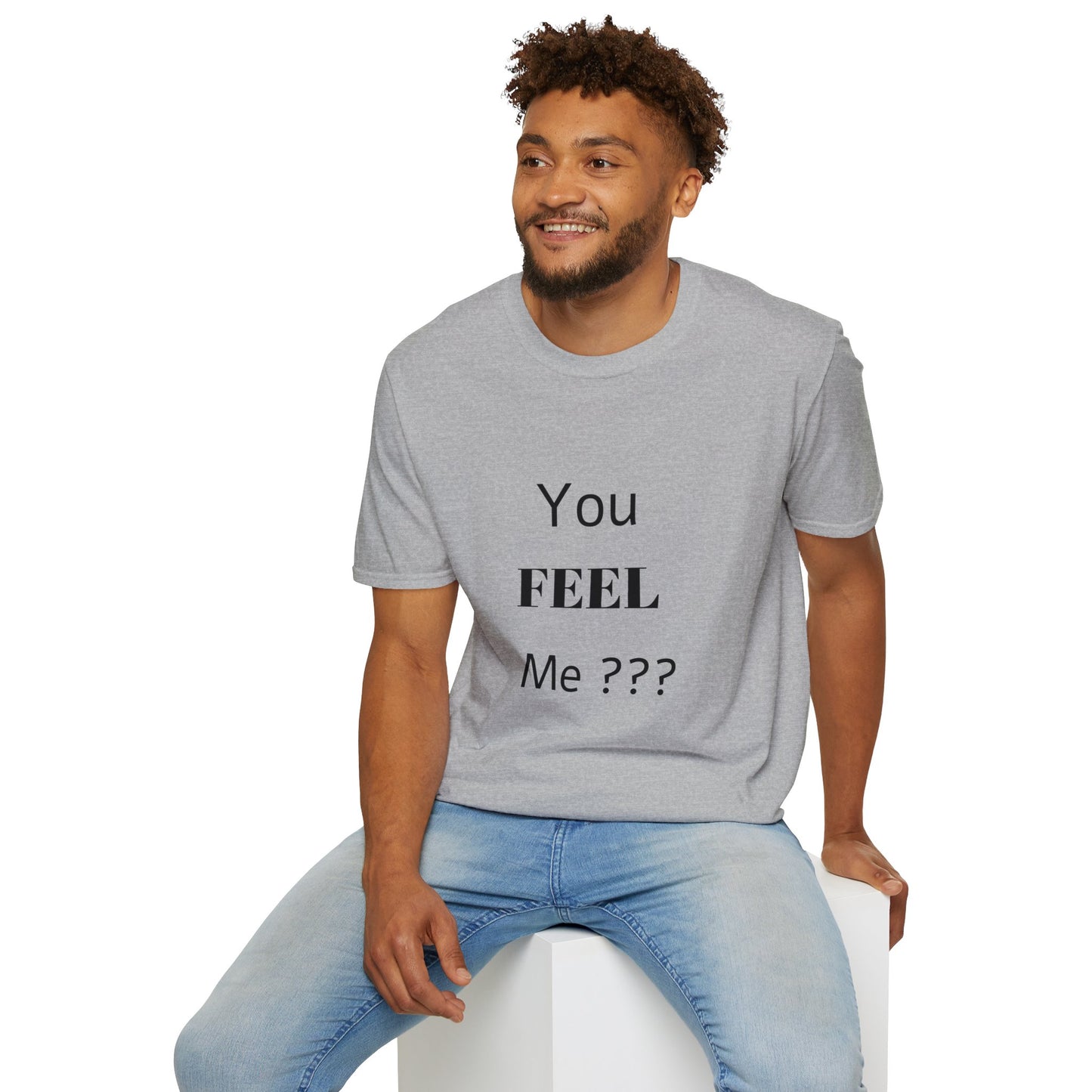 You FEEL Me? Unisex Softstyle T-Shirt