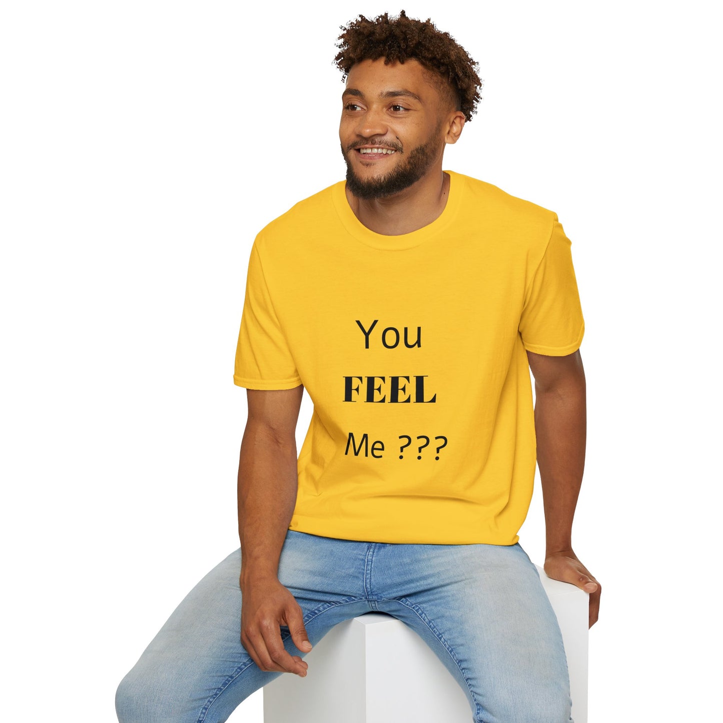 You FEEL Me? Unisex Softstyle T-Shirt