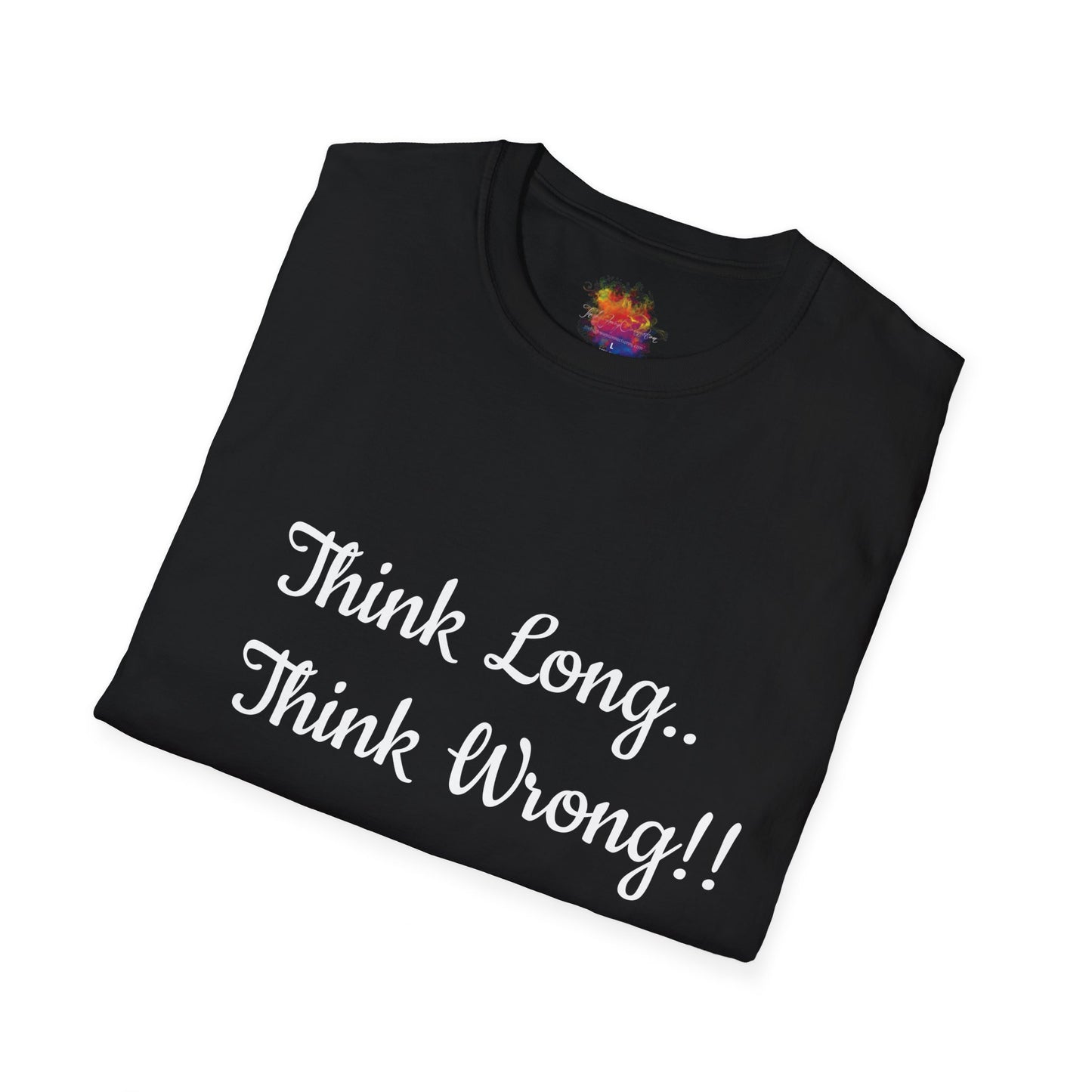 Think Long, Think Wrong ! Unisex Softstyle T-Shirt