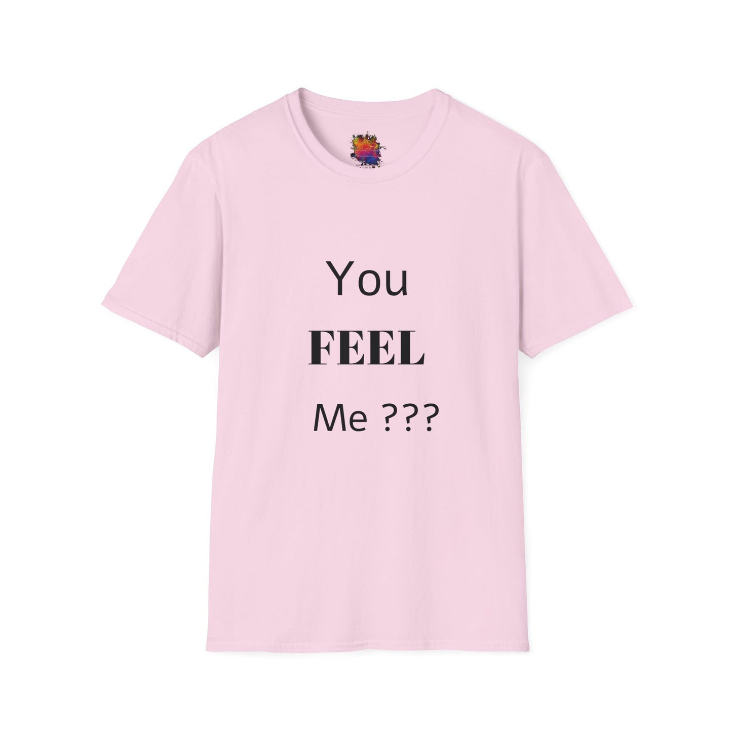 You FEEL Me? Unisex Softstyle T-Shirt