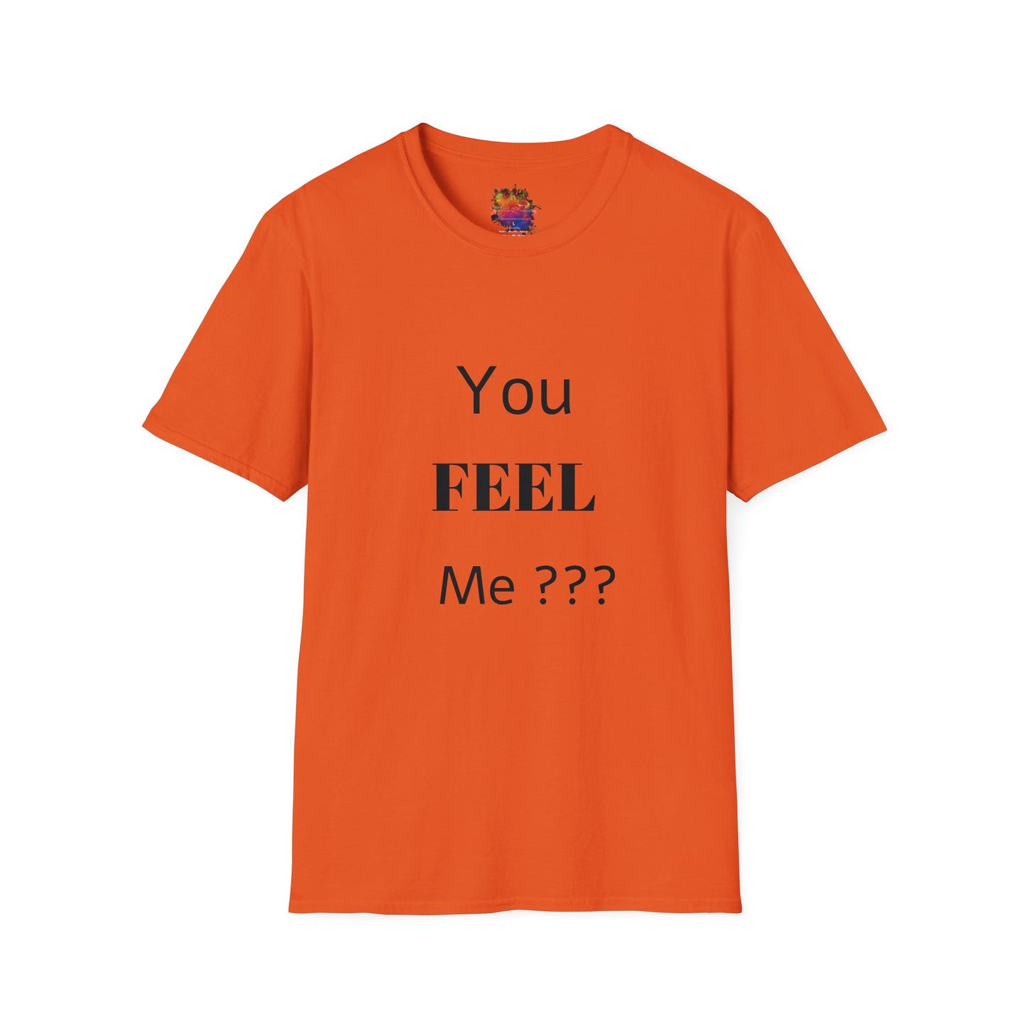 You FEEL Me? Unisex Softstyle T-Shirt