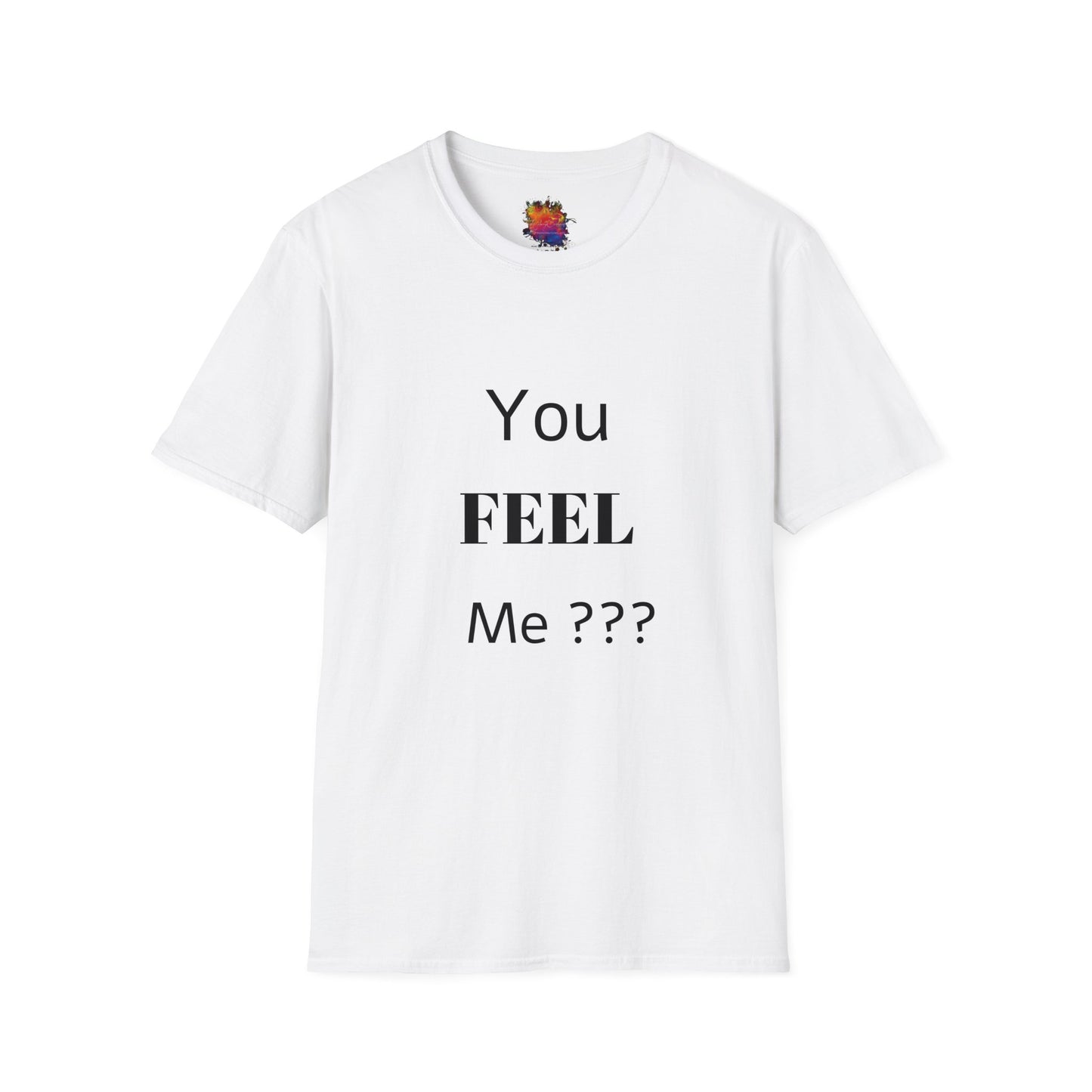 You FEEL Me? Unisex Softstyle T-Shirt