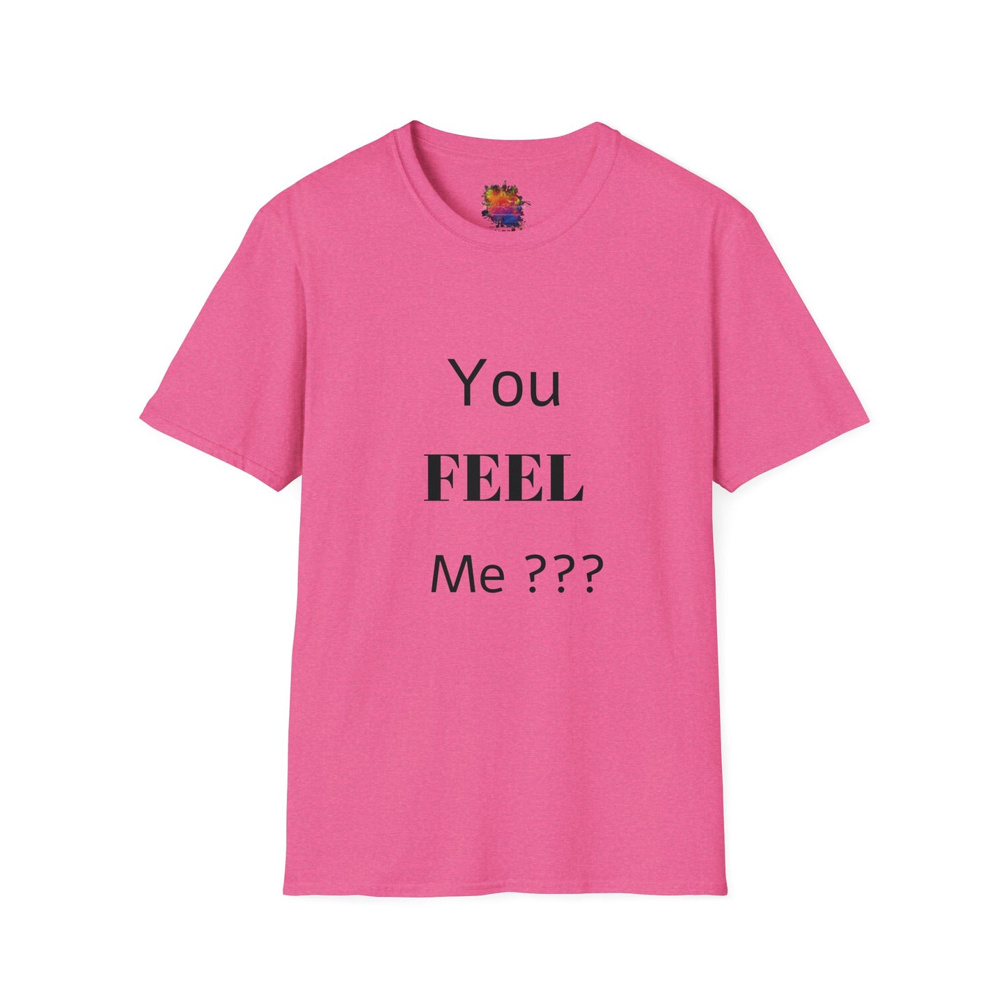 You FEEL Me? Unisex Softstyle T-Shirt