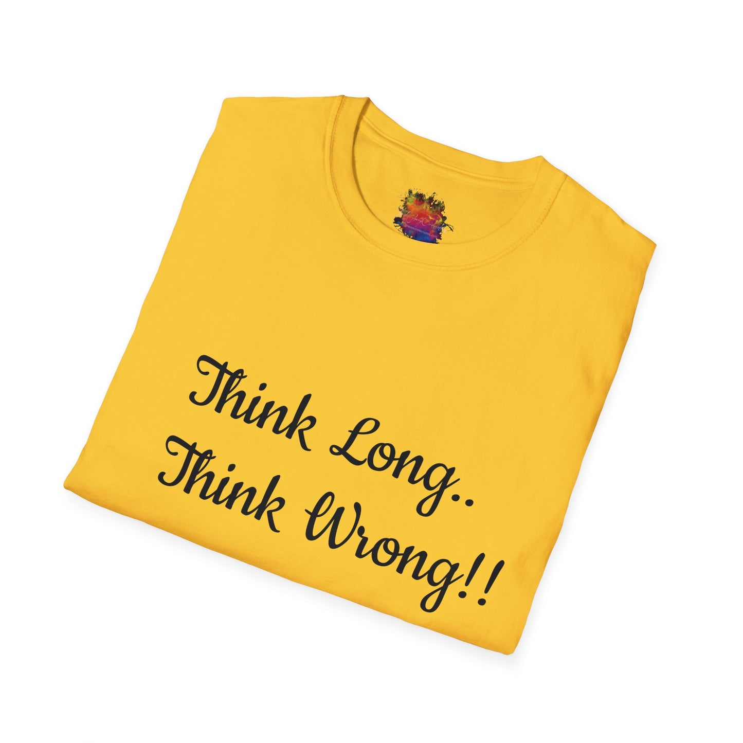 Think Long, Think Wrong ! Unisex Softstyle T-Shirt