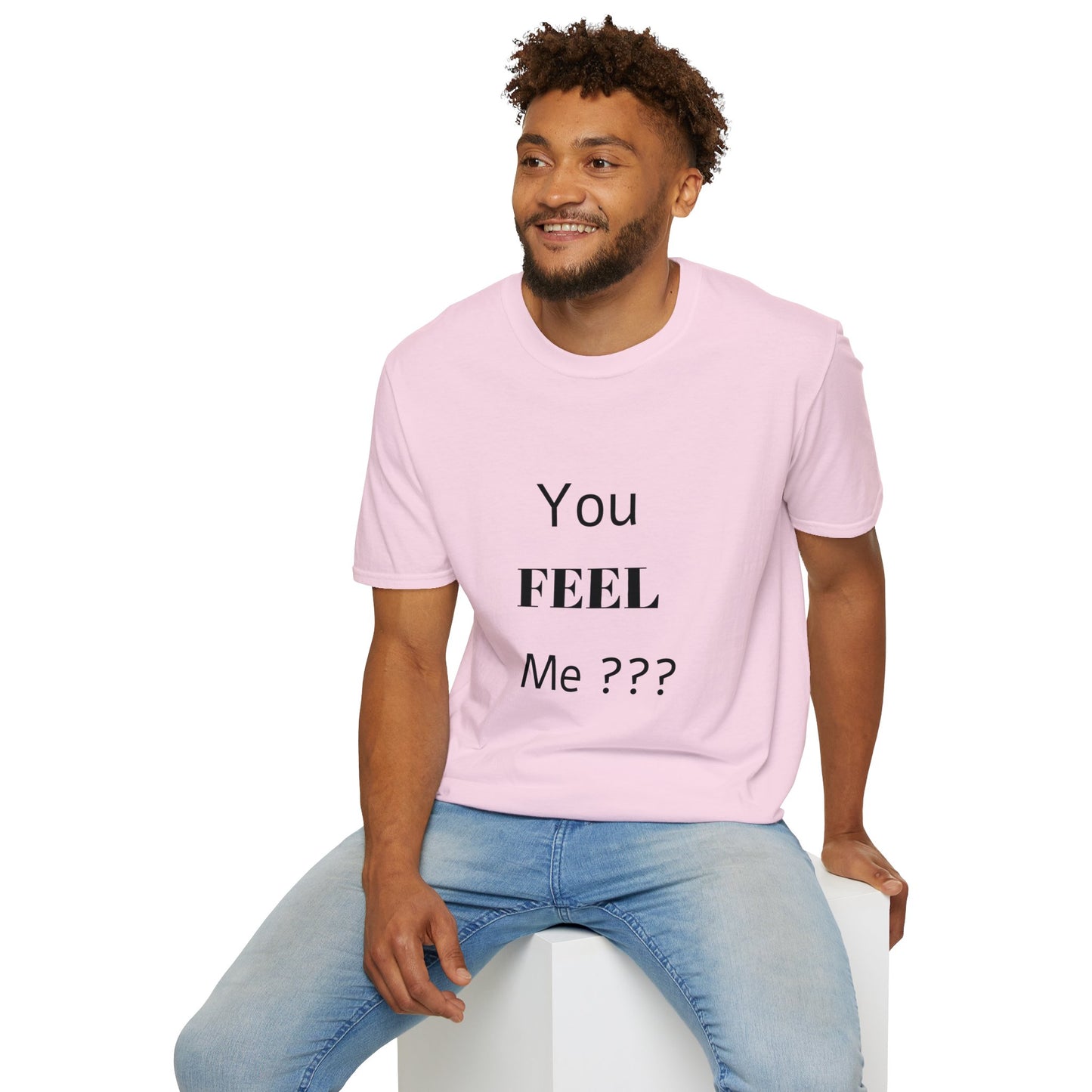 You FEEL Me? Unisex Softstyle T-Shirt