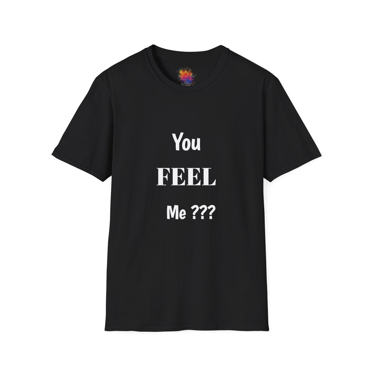 You FEEL Me? Unisex Softstyle T-Shirt