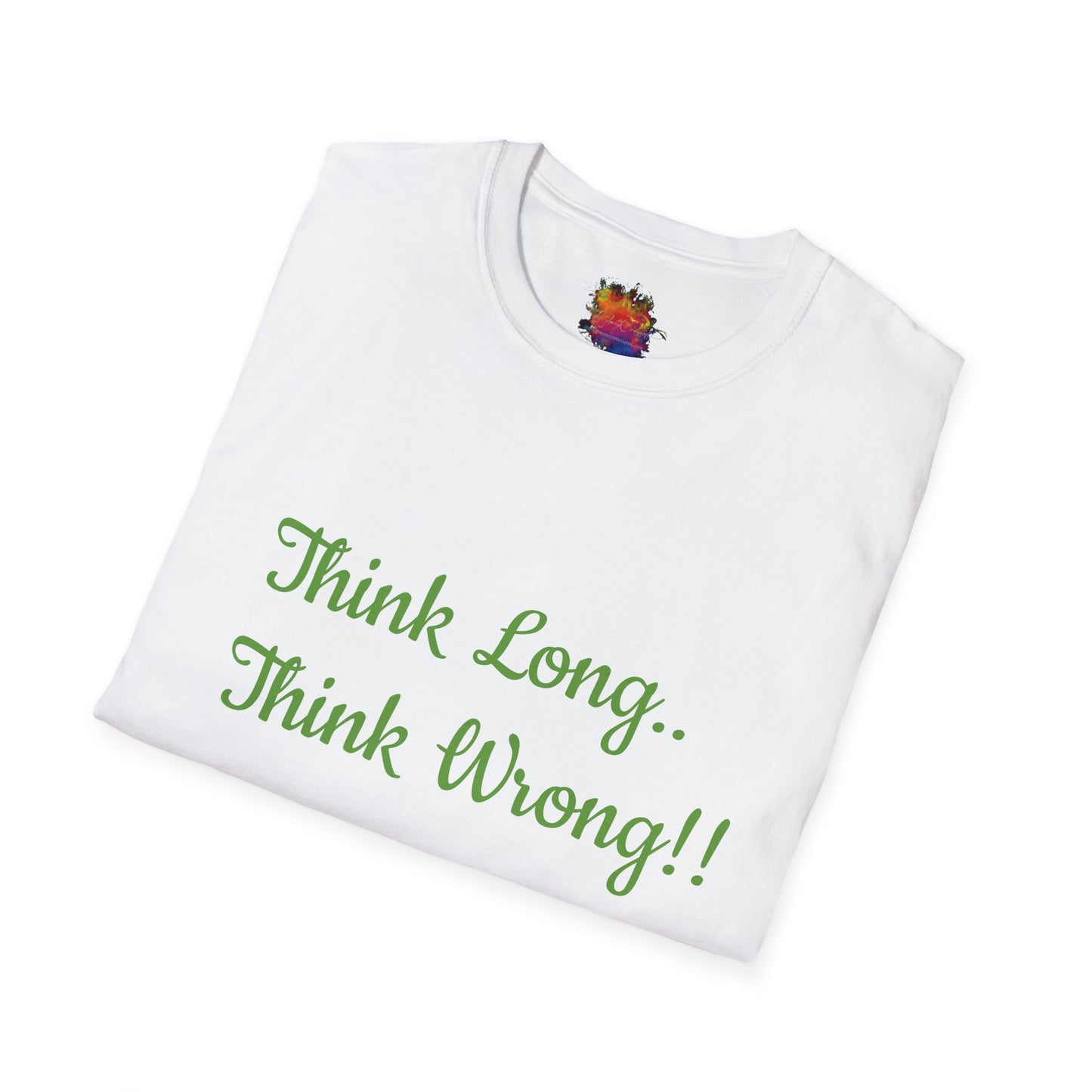 Think Long, Think Wrong ! Unisex Softstyle T-Shirt