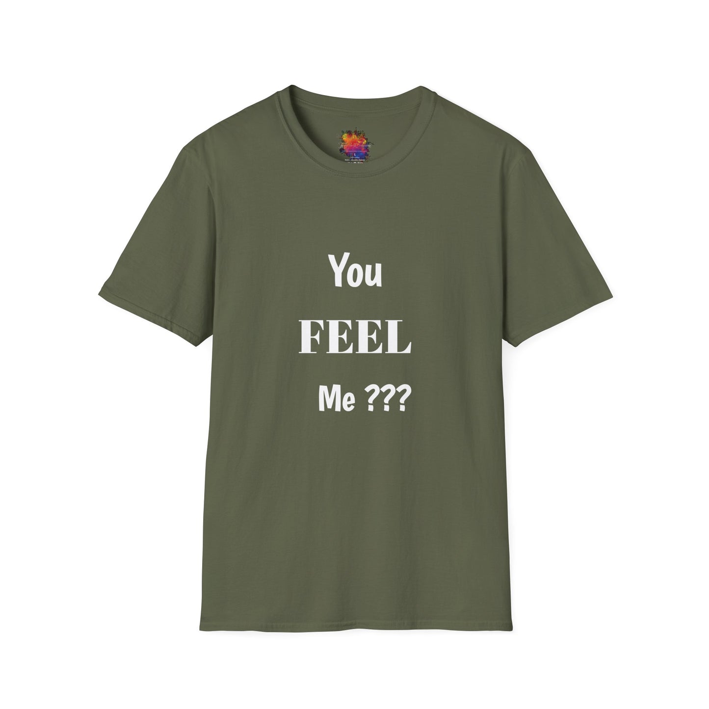 You FEEL Me? Unisex Softstyle T-Shirt