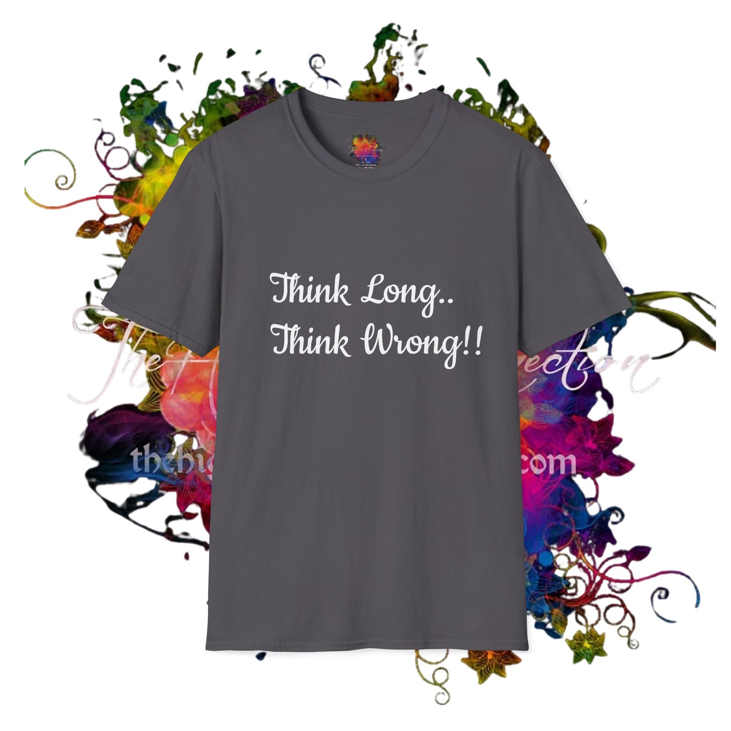 Think Long, Think Wrong ! Unisex Softstyle T-Shirt