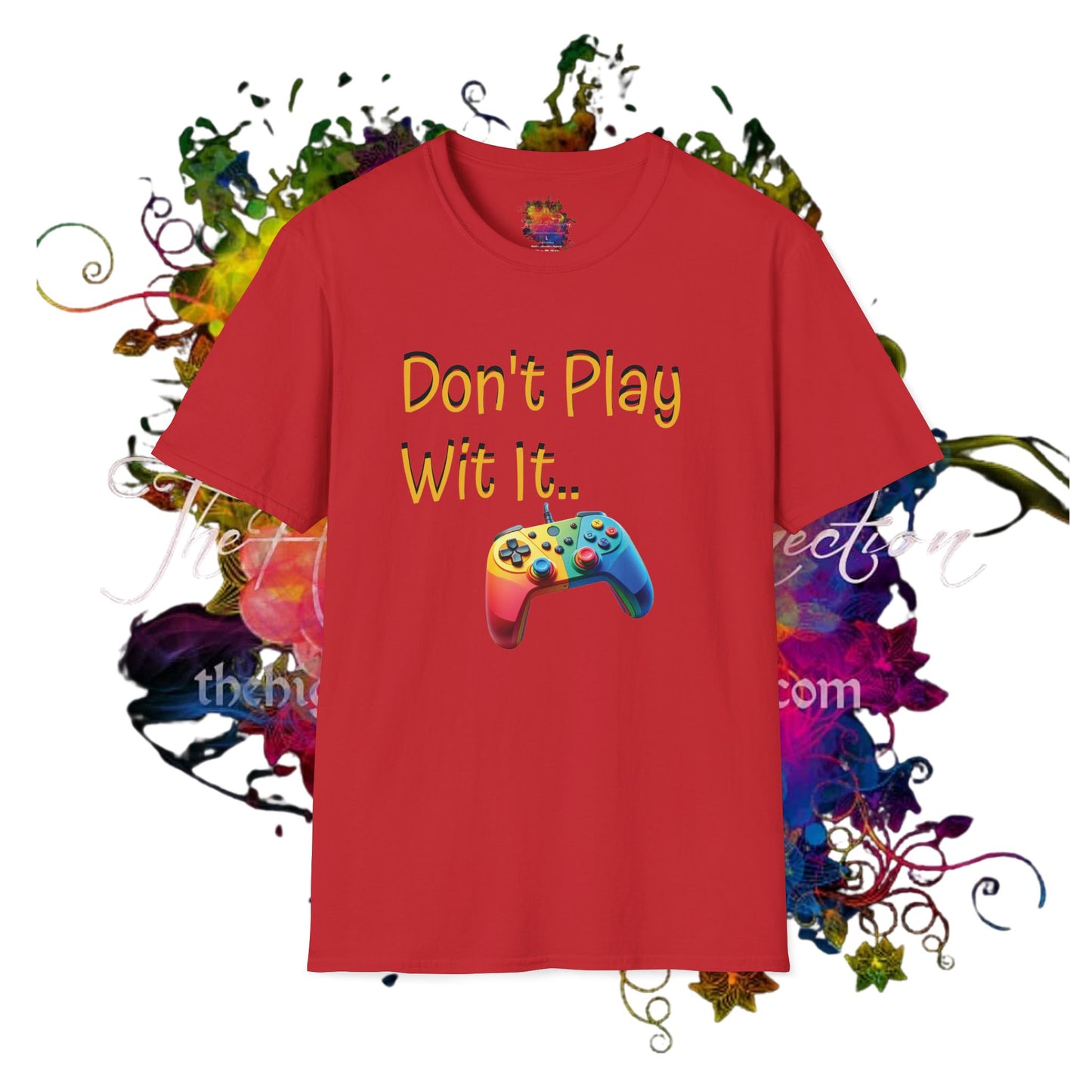 Don't Play Wit' It .. Unisex Softstyle T-Shirt