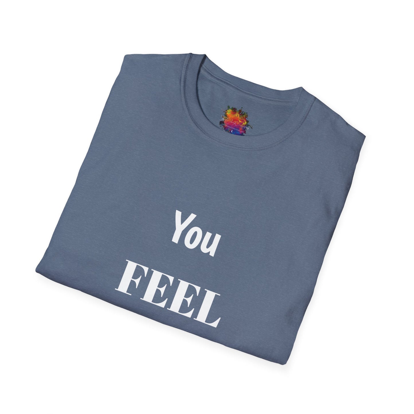 You FEEL Me? Unisex Softstyle T-Shirt