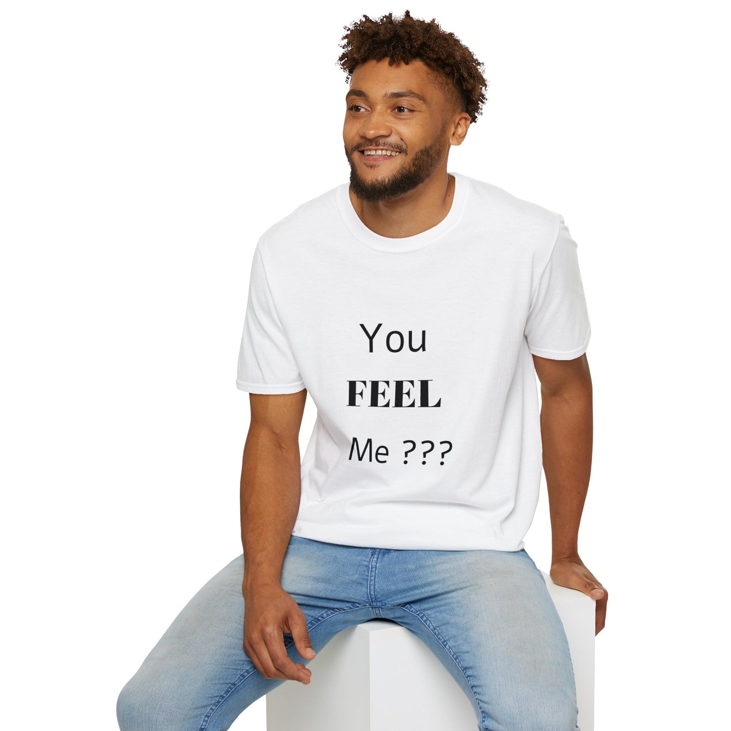 You FEEL Me? Unisex Softstyle T-Shirt