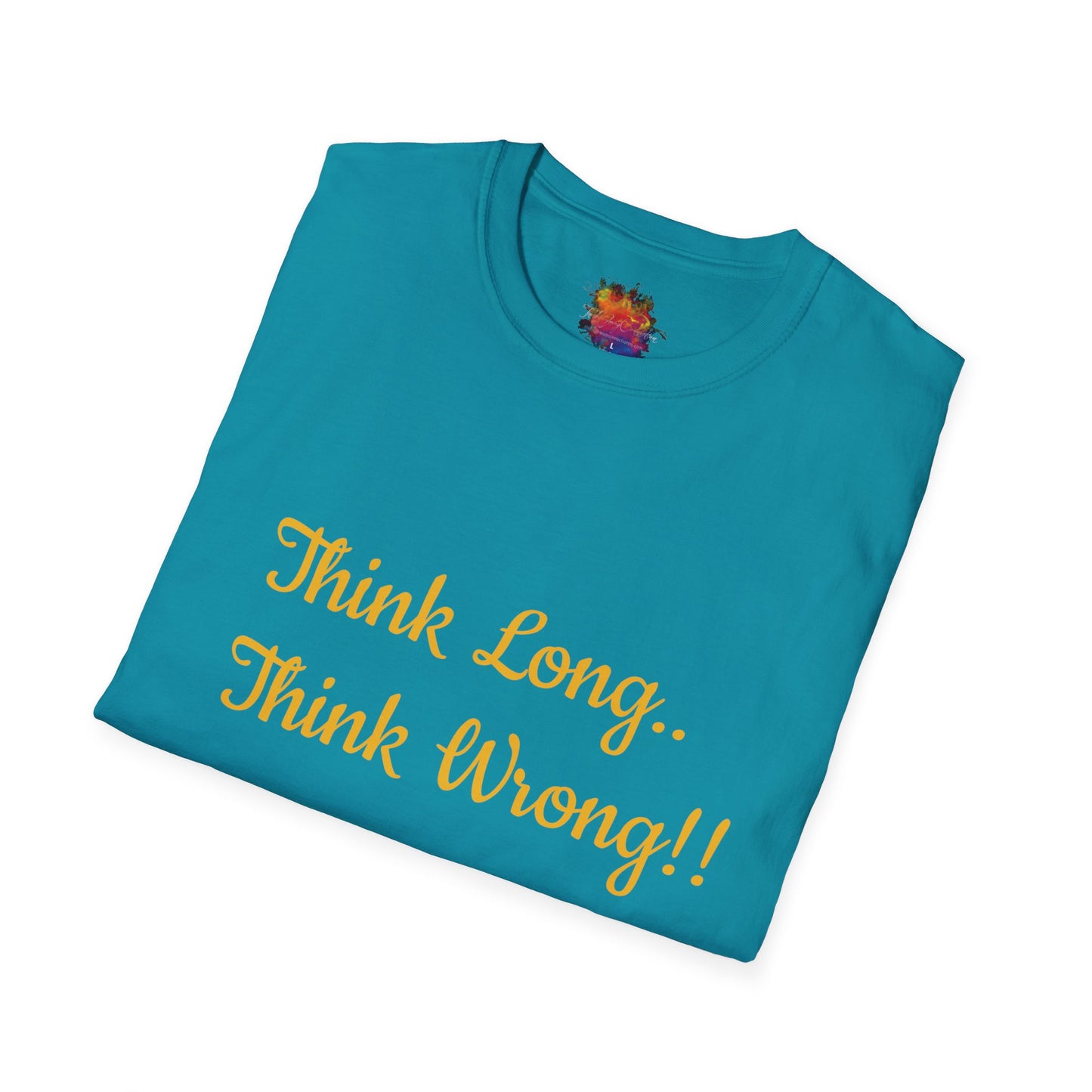 Think Long, Think Wrong ! Unisex Softstyle T-Shirt