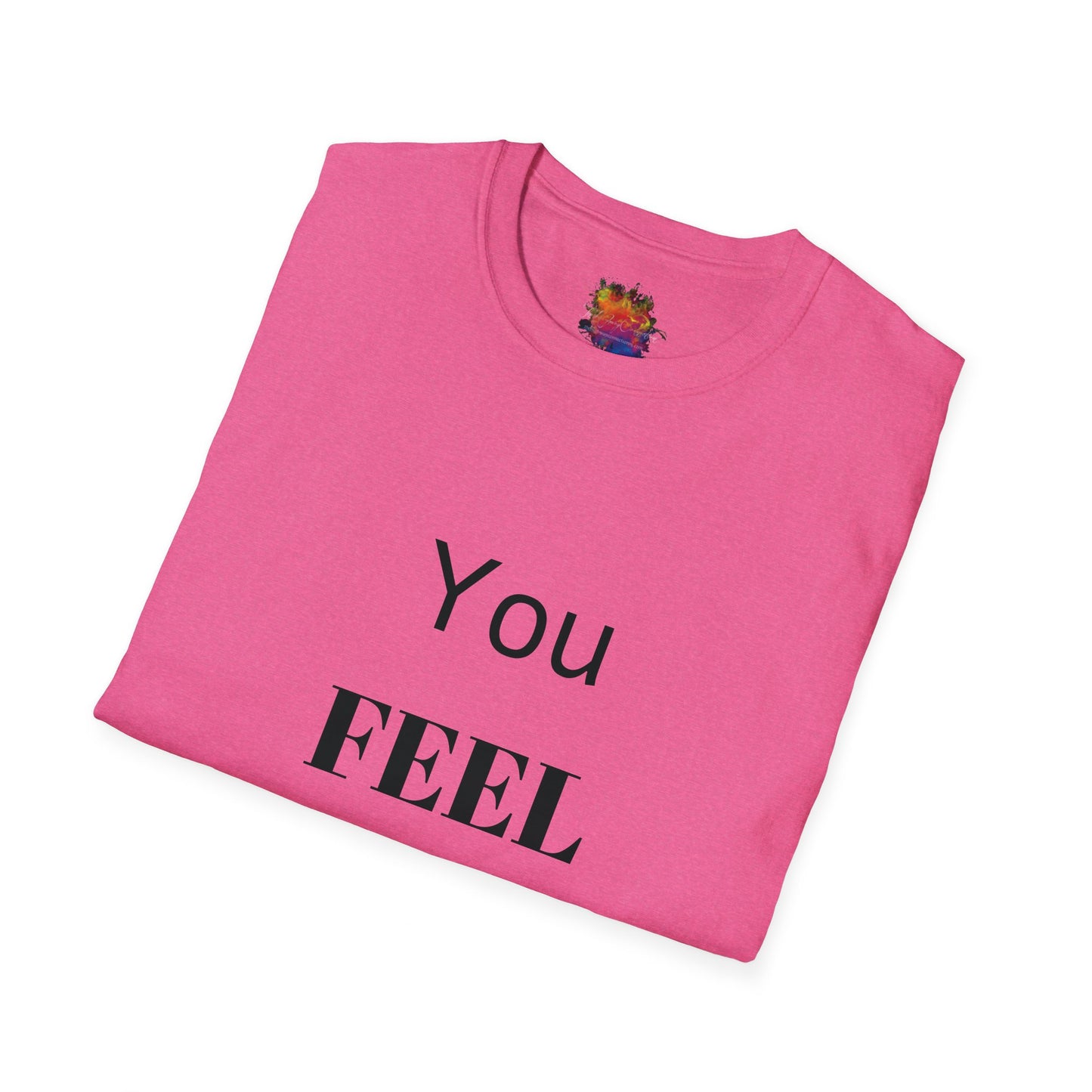 You FEEL Me? Unisex Softstyle T-Shirt