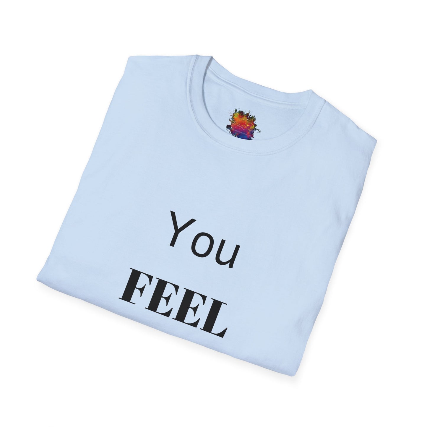 You FEEL Me? Unisex Softstyle T-Shirt