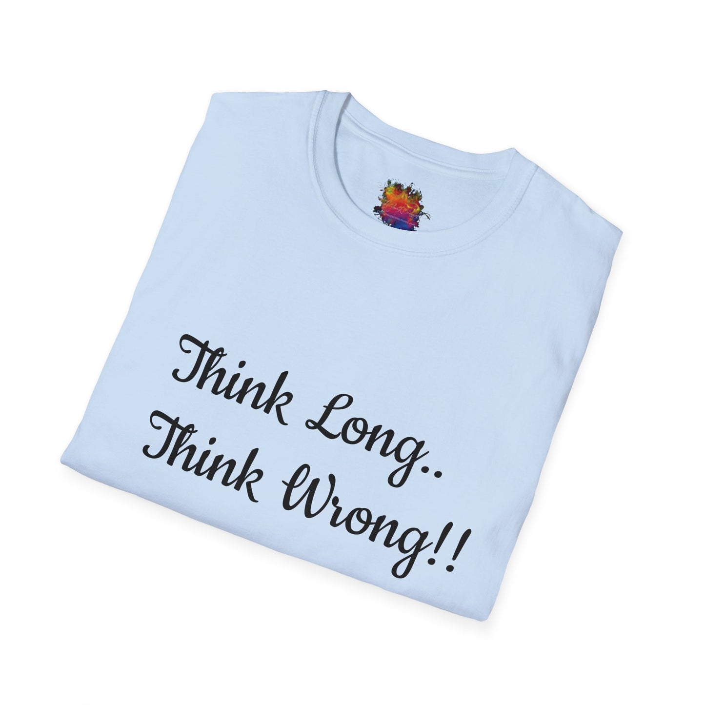 Think Long, Think Wrong ! Unisex Softstyle T-Shirt