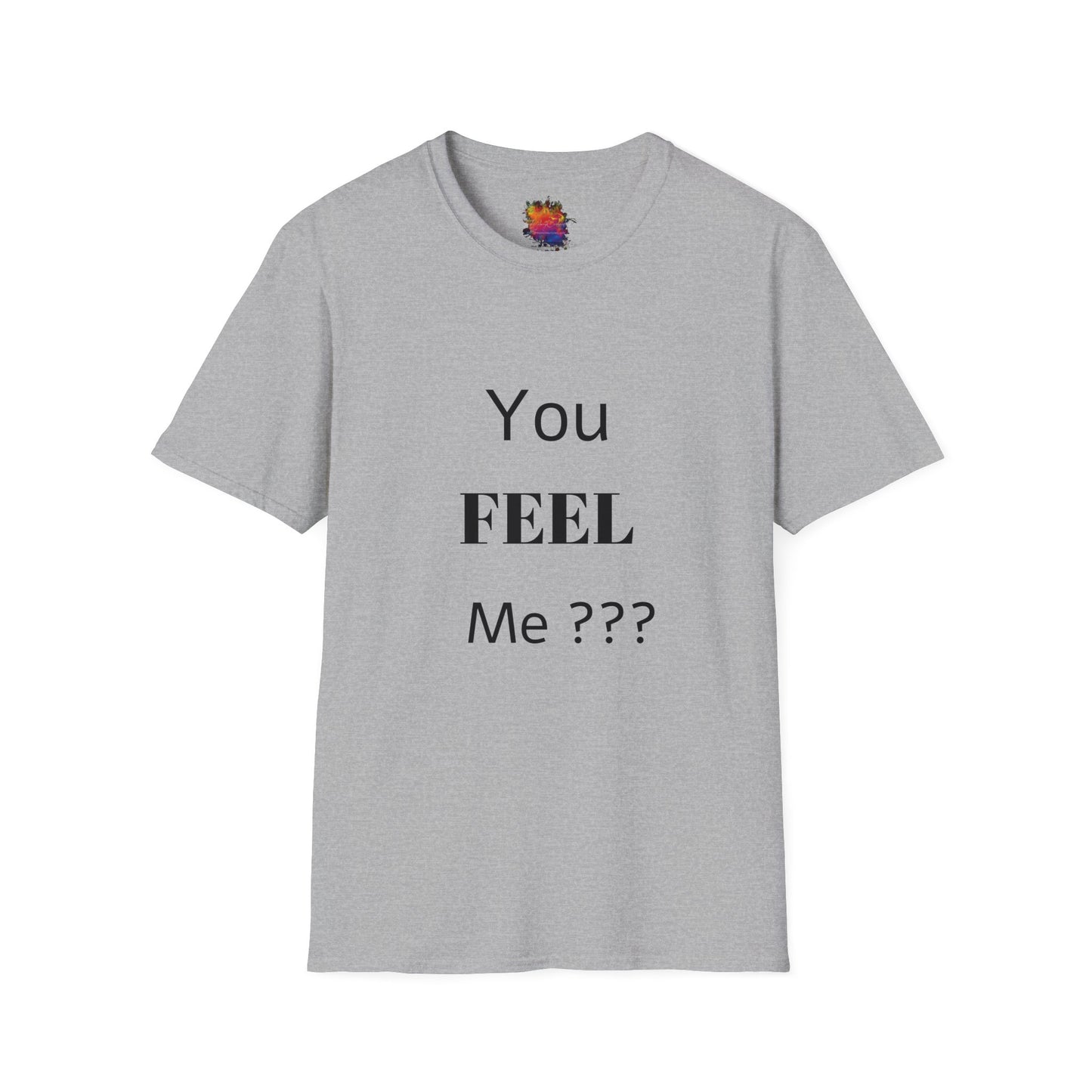 You FEEL Me? Unisex Softstyle T-Shirt