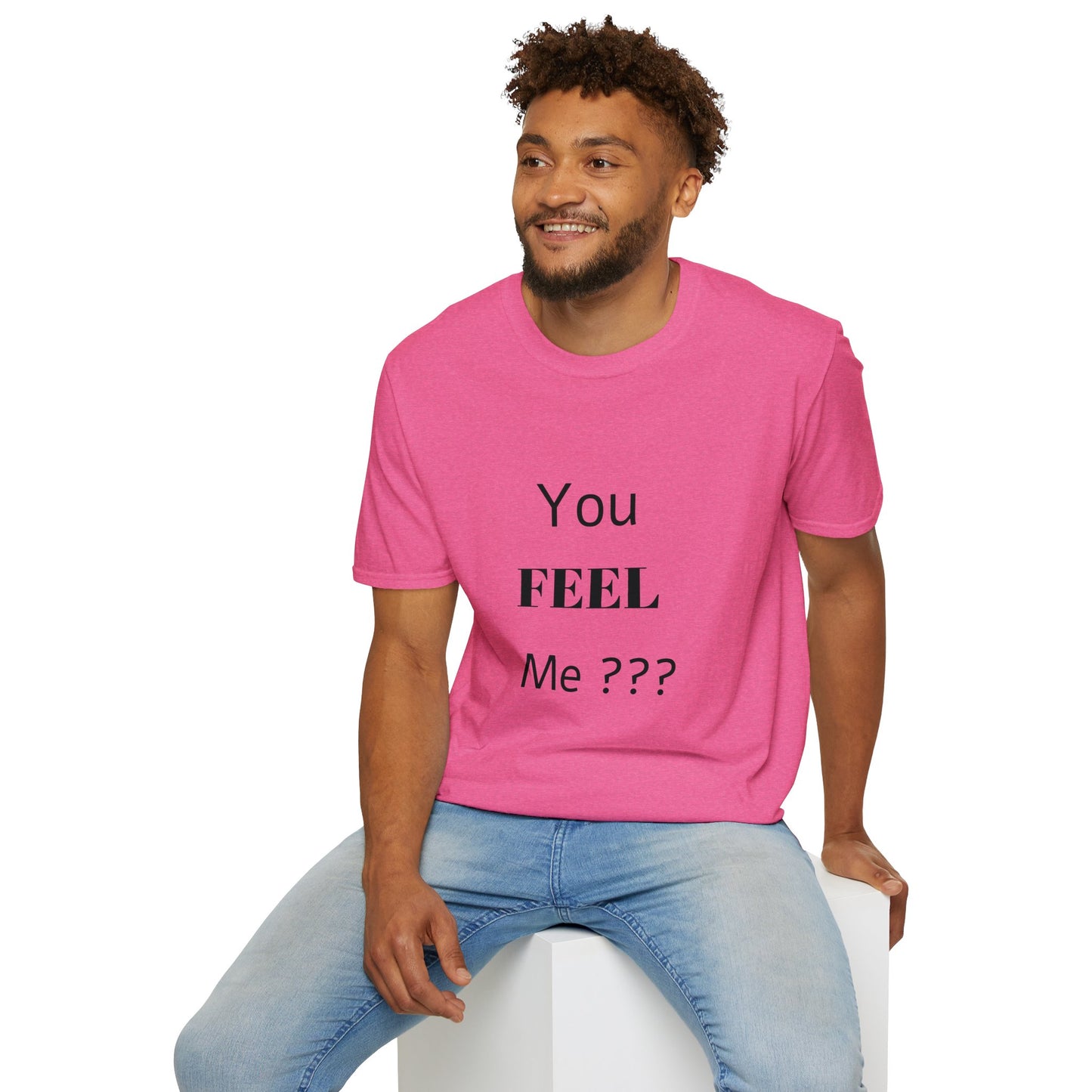 You FEEL Me? Unisex Softstyle T-Shirt