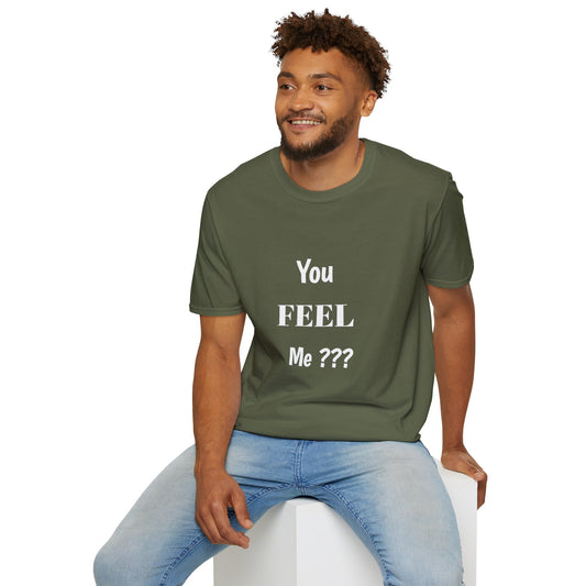 You FEEL Me? Unisex Softstyle T-Shirt