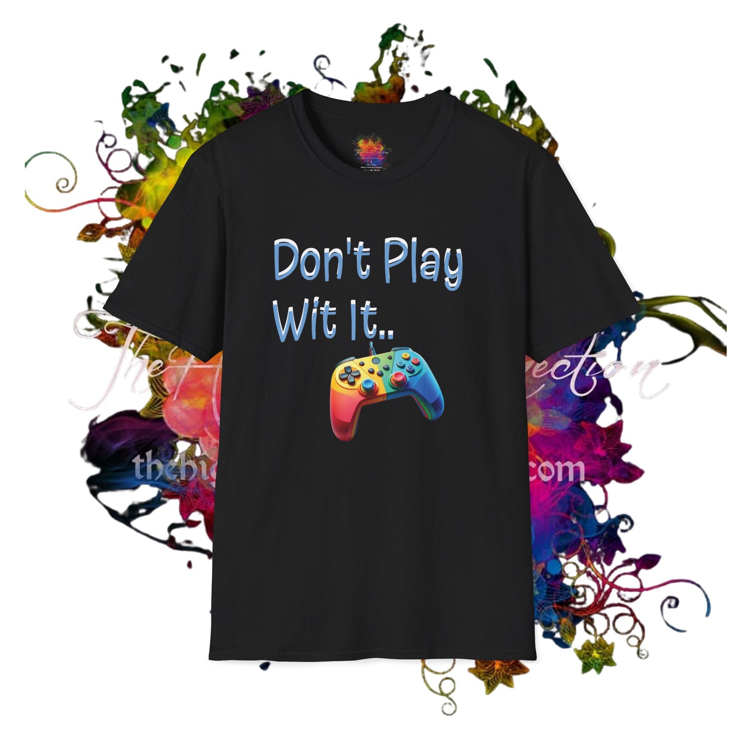 Don't Play Wit' It .. Unisex Softstyle T-Shirt