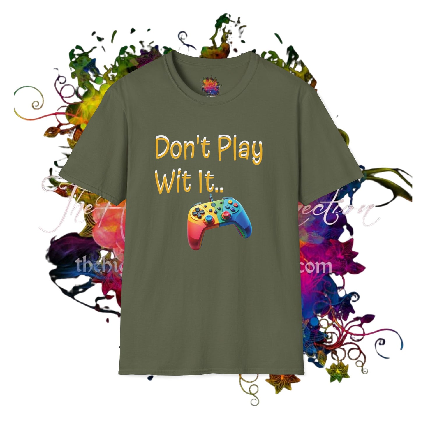 Don't Play Wit' It .. Unisex Softstyle T-Shirt