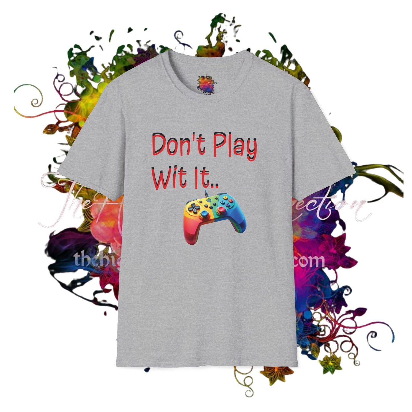 Don't Play Wit' It .. Unisex Softstyle T-Shirt