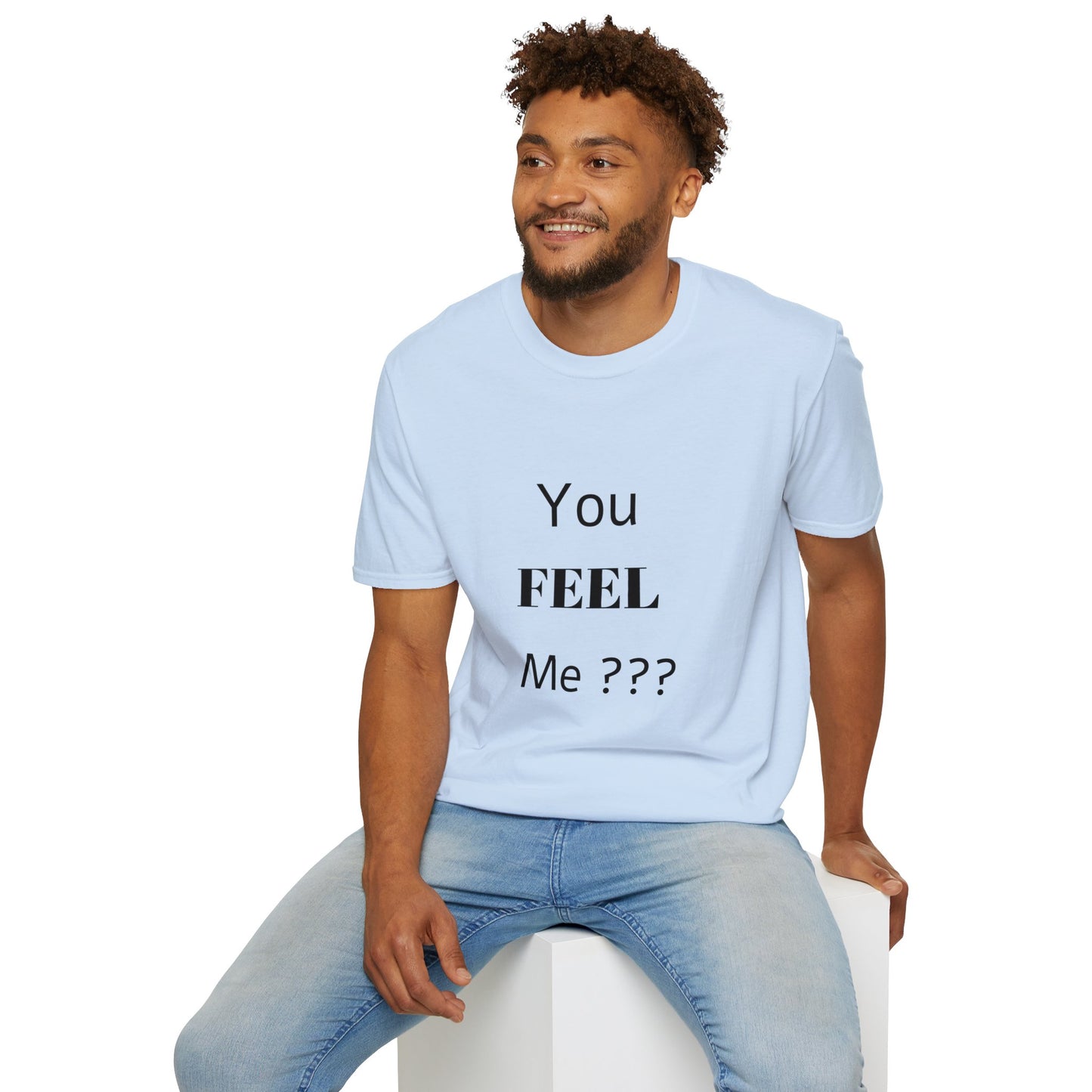 You FEEL Me? Unisex Softstyle T-Shirt