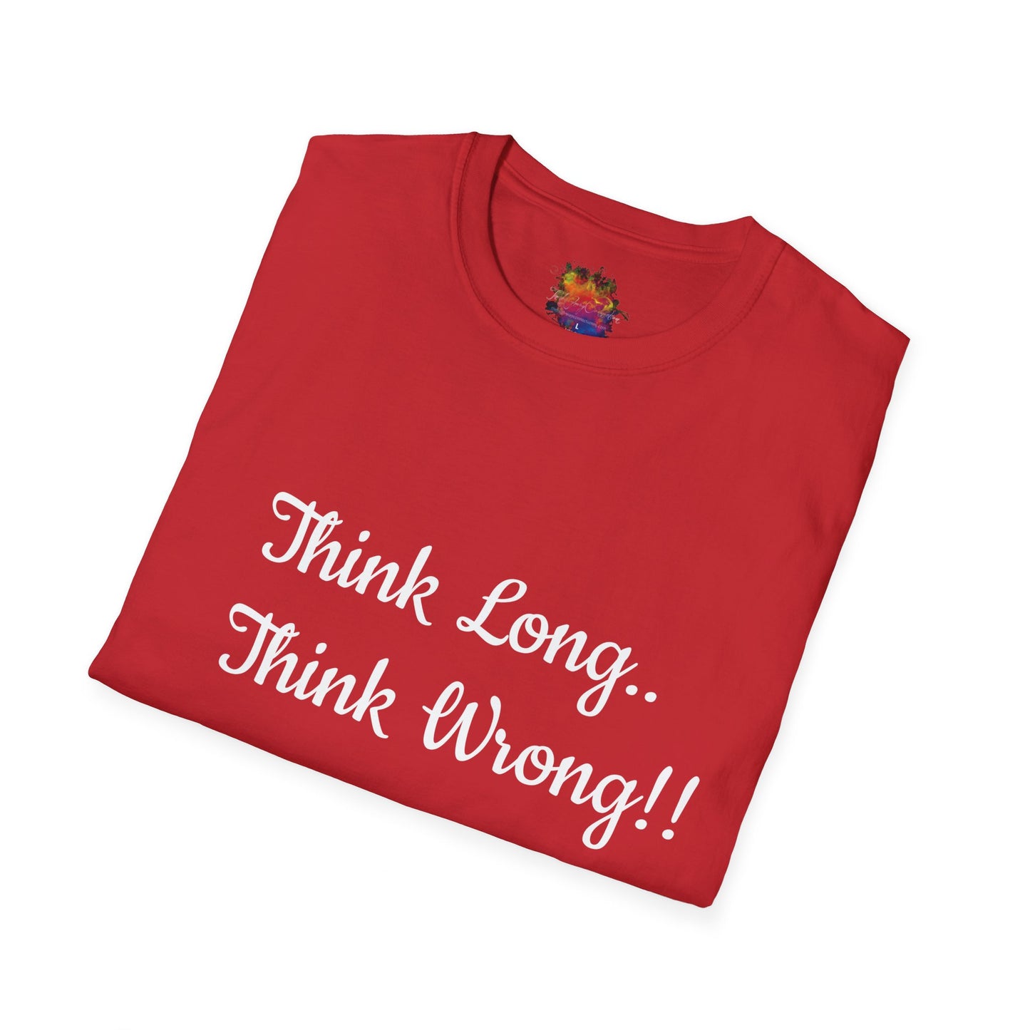 Think Long, Think Wrong ! Unisex Softstyle T-Shirt