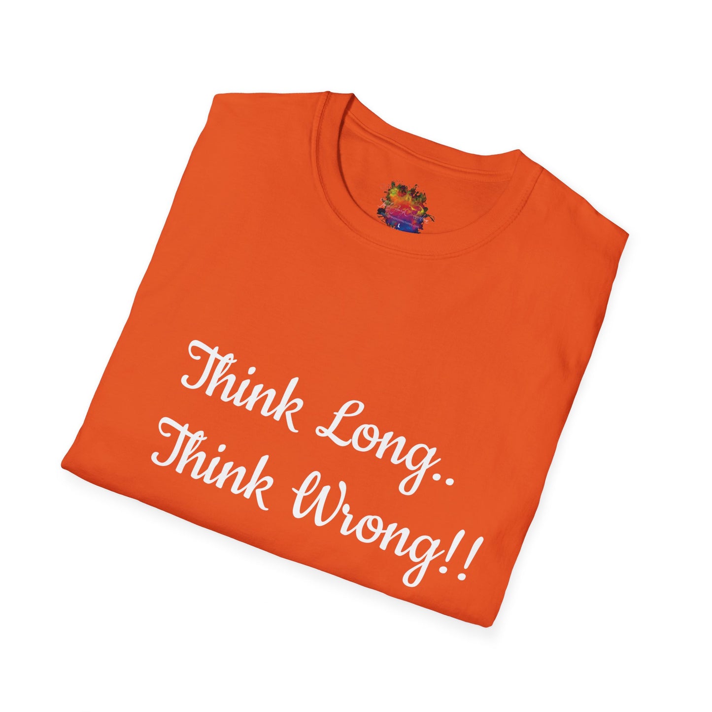 Think Long, Think Wrong ! Unisex Softstyle T-Shirt