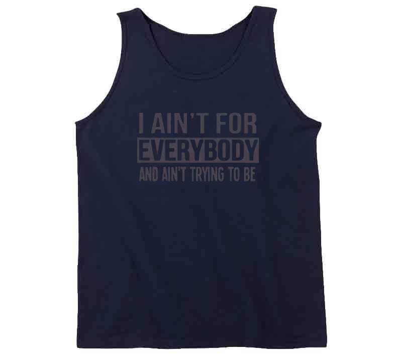 Ain't For Everybody  T Shirt