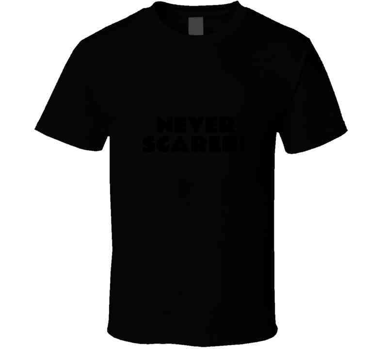 Never Scared T Shirt