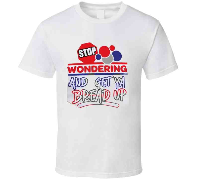 Stop Wonderin' T Shirt