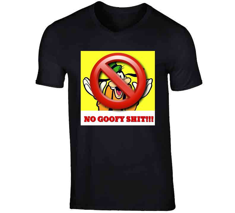 No Goofy Ish  T Shirt