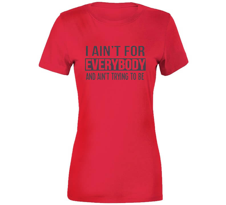 Ain't For Everybody  T Shirt