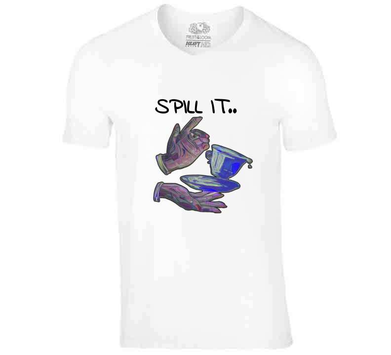 Spill It T Shirt