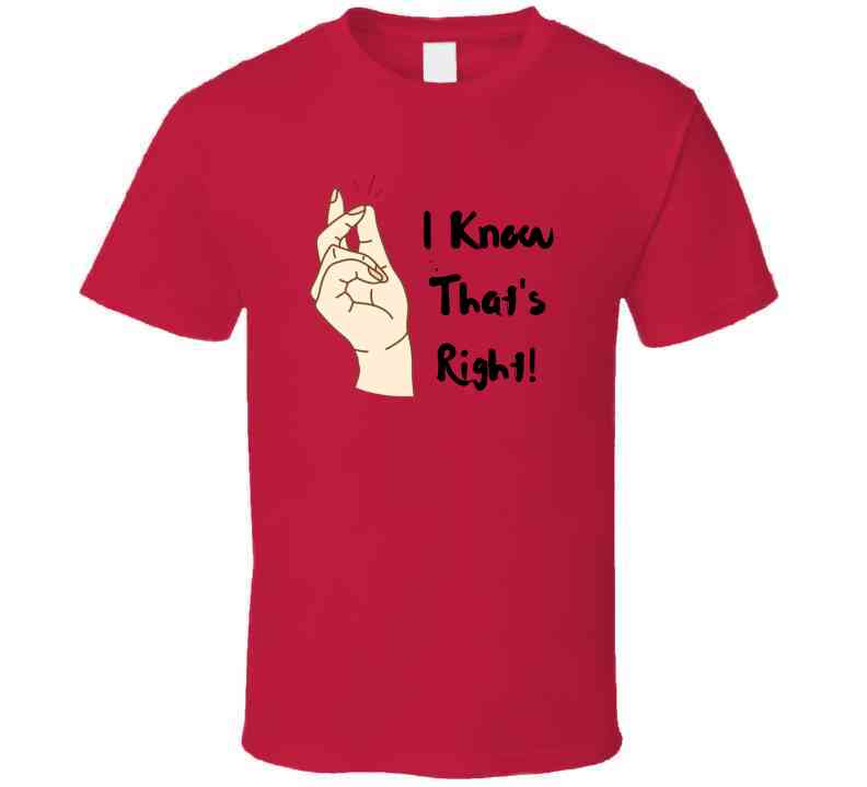 I Know That's Right  Ladies T Shirt