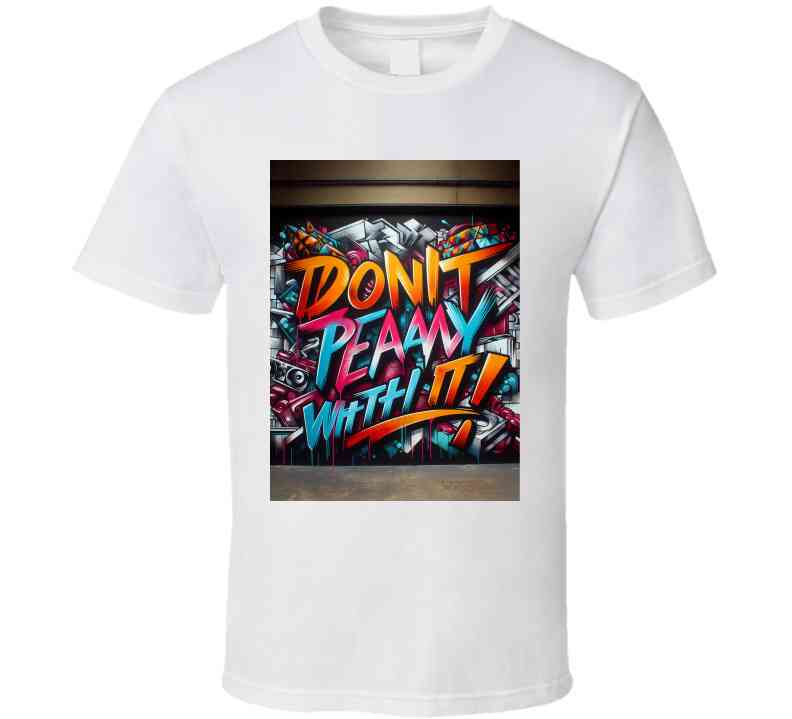 Don't Play Wit It !  T Shirt