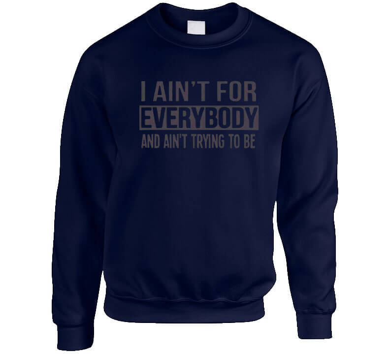 Ain't For Everybody  T Shirt