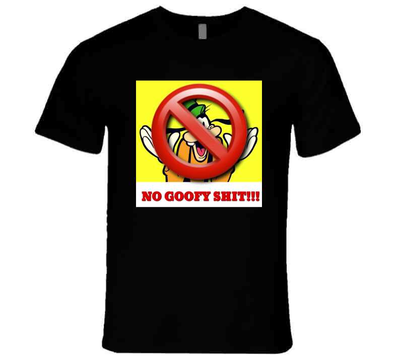 No Goofy Ish  T Shirt