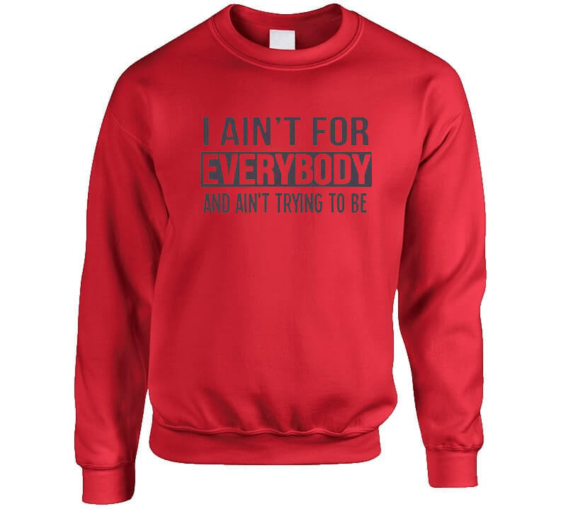 Ain't For Everybody  T Shirt