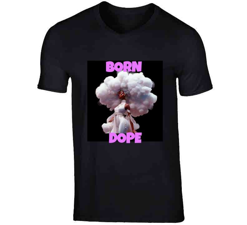 Born Dope Ladies T Shirt