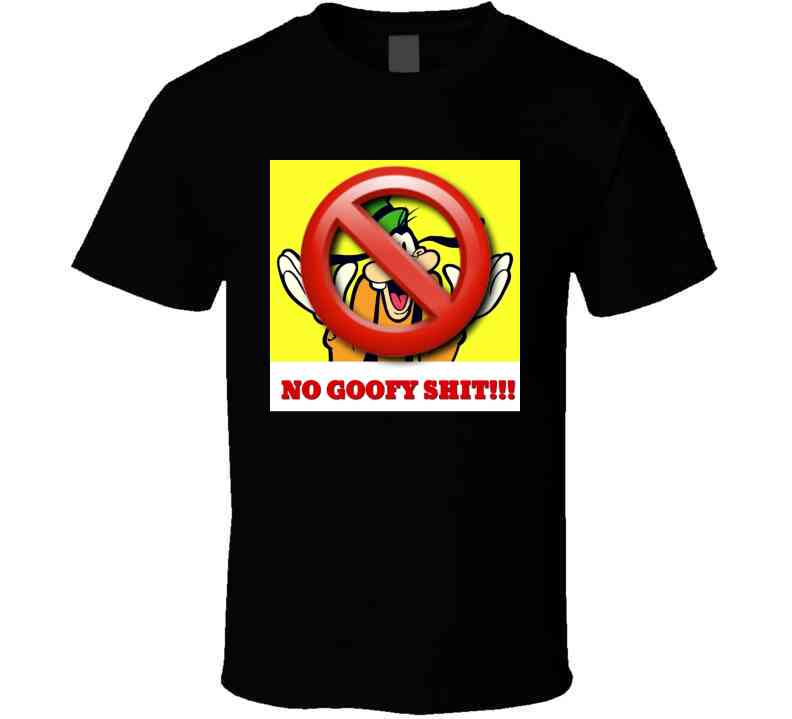 No Goofy Ish  T Shirt