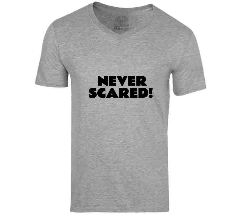 Never Scared T Shirt