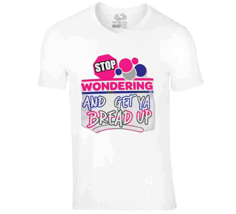 Stop Wonderin' Ladies T Shirt