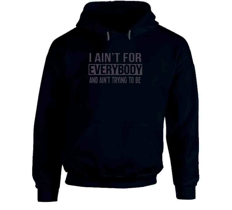 Ain't For Everybody  T Shirt