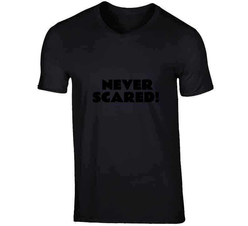 Never Scared T Shirt