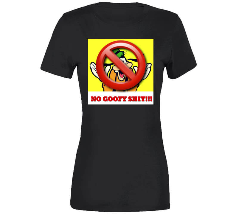 No Goofy Ish  T Shirt