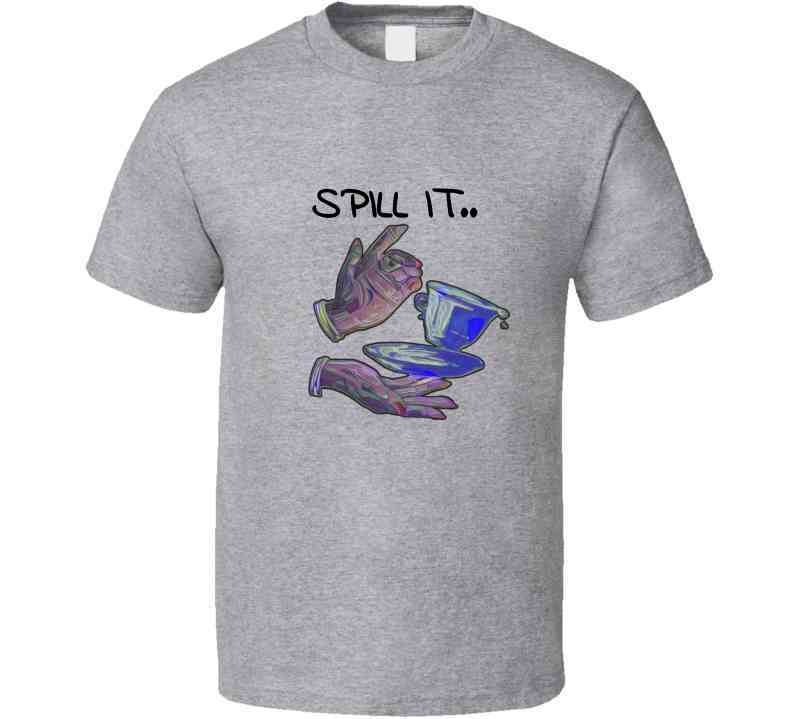 Spill It Ladies T Shirt